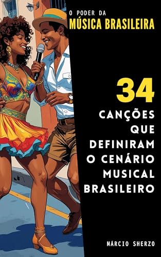O Poder da Música Brasileira: 34 Canções que Definiram o Cenário Musical Brasileiro (O Poder do 34) (Portuguese Edition)