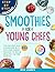 Smoothies for Young Chefs: ...