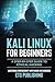 Kali Linux for Beginners; A step-by-step Guide to Ethical Hacking: Mastering Cybersecurity with Hands-On Exercises