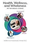 Health, Wellness, and Wholeness in the Music Studio Health, Wellness, and Wholeness in the Music Studio