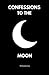 Confessions to the moon: Whispers of Love, Loss, and Longing Under the Lunar Light