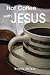 Hot Coffee with JESUS by Briana Geiger