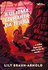 A última livraria da Terra by Lily Braun-Arnold