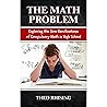 The Math Problem: Exploring the Dire Ramifications of Compulsory Math in High School and How It Is a Tool for Control and Compliance, Not Empowerment The Math Problem: Exploring the Dire Ramifications of Compulsory Math in High School and How It Is a Tool for Control and Compliance, Not Empowerment
