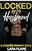 Locked by his Husband by Lara Flare
