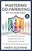 Mastering Co-Parenting with a Narcissist From Toddler Years t... by Maya Sloanne