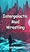 Intergalactic Mud Wrestling