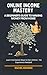 Online Income Mastery: A Be...