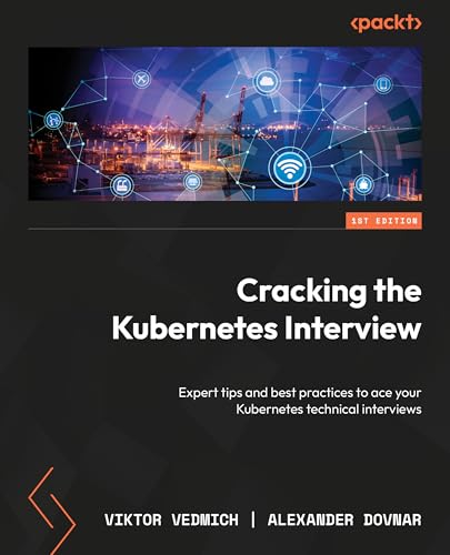 Cracking the Kubernetes Interview: Discover expert tips and best practices to ace your Kubernetes technical interviews (Kindle Edition)