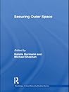 Securing Outer Space: International Relations Theory and the Politics of Space (Routledge Critical Security Studies)