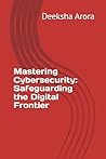 Mastering Cybersecurity: Safeguarding the Digital Frontier