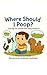 Where Should I Poop? by Sarah Barker