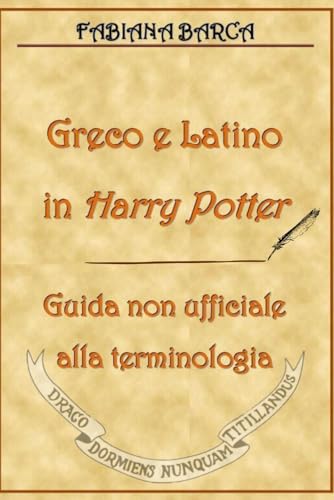 Greco e Latino in Harry Potter: Guida non ufficiale alla terminologia (Italian Edition)