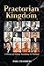 Praetorian Kingdom: A Histo...