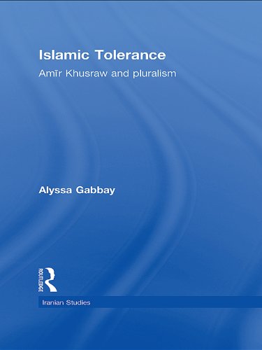 Islamic Tolerance: Amir Khusraw and Pluralism (Iranian Studies)