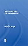 Three Visions Of Chinese Socialism by Dorothy J. Solinger Three Visions Of Chinese Socialism by Dorothy J. Solinger