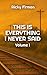 This Is Everything I Never ...