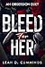 Bleed For Her: An Obsession Duet