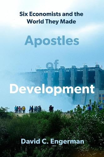 Apostles of Development: Six Economists and the World They Made (Hardcover)