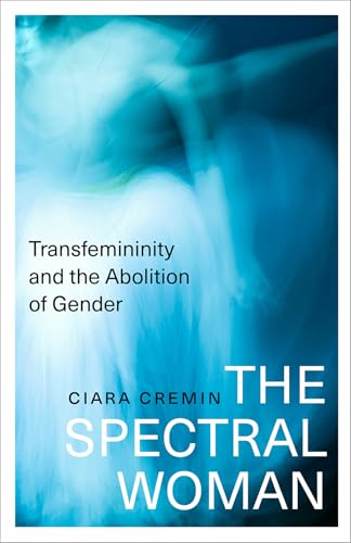 The Spectral Woman: Transfemininity and the Abolition of Gender (Paperback)