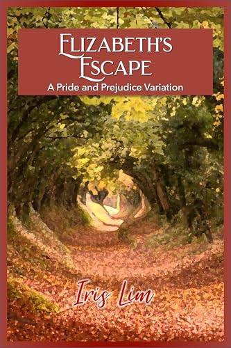 Elizabeth's Escape: A Pride and Prejudice Variation (Iris Lim Pride and Prejudice Canon Divergent Collection)