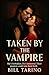 Taken by the Vampire: She’s forbidden. He’s immortal. Their passion could ruin them both
