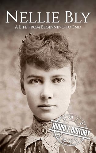 Nellie Bly: A Life from Beginning to End (Biographies of Women in History)