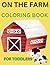 ON THE FARM COLORING BOOK FOR TODDLERS by Kenneth Wortley