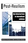 Post-Realism: The Rhetorical Turn in International Relations (Rhetoric and Public Affairs Series)