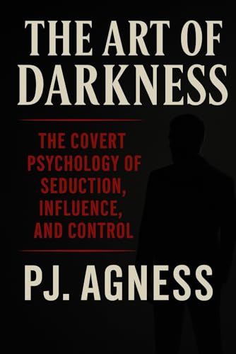 The Art of Darkness: THE COVERT PSYCHOLOGY OF SEDUCTION, INFLUENCE, AND CONTROL (THE SHADOW ARTS COLLECTION)