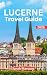 Lucerne Travel Guide 2026 by Sarah Marquez