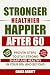 Stronger Healthier Happier ...