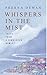 Whispers in the Mist by Prerna Dewan Whispers in the Mist by Prerna Dewan