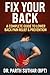 Fix Your Back: A Complete Guide to Lower Back Pain Relief & Prevention: Assessment, Daily Plans, Exercises, and Do’s & Don’ts for a Healthy Spine