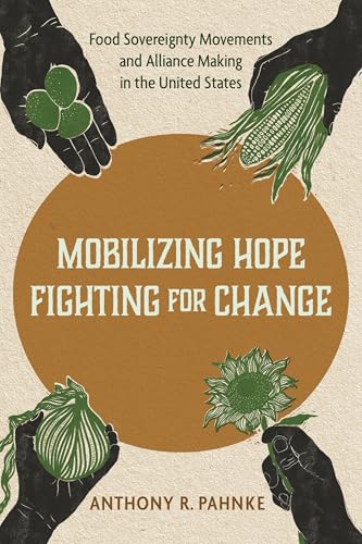 Mobilizing Hope, Fighting for Change: Food Sovereignty Movements and Alliance Making in the United States (Hardcover)