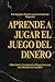 Aprende a Jugar el Juego del Dinero by W. Steiner