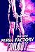 Flesh Factory Trilogy: Extr...