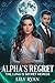 Alpha's Regret: The Luna is Secret Heiress Rejected Mate Paranormal Romance