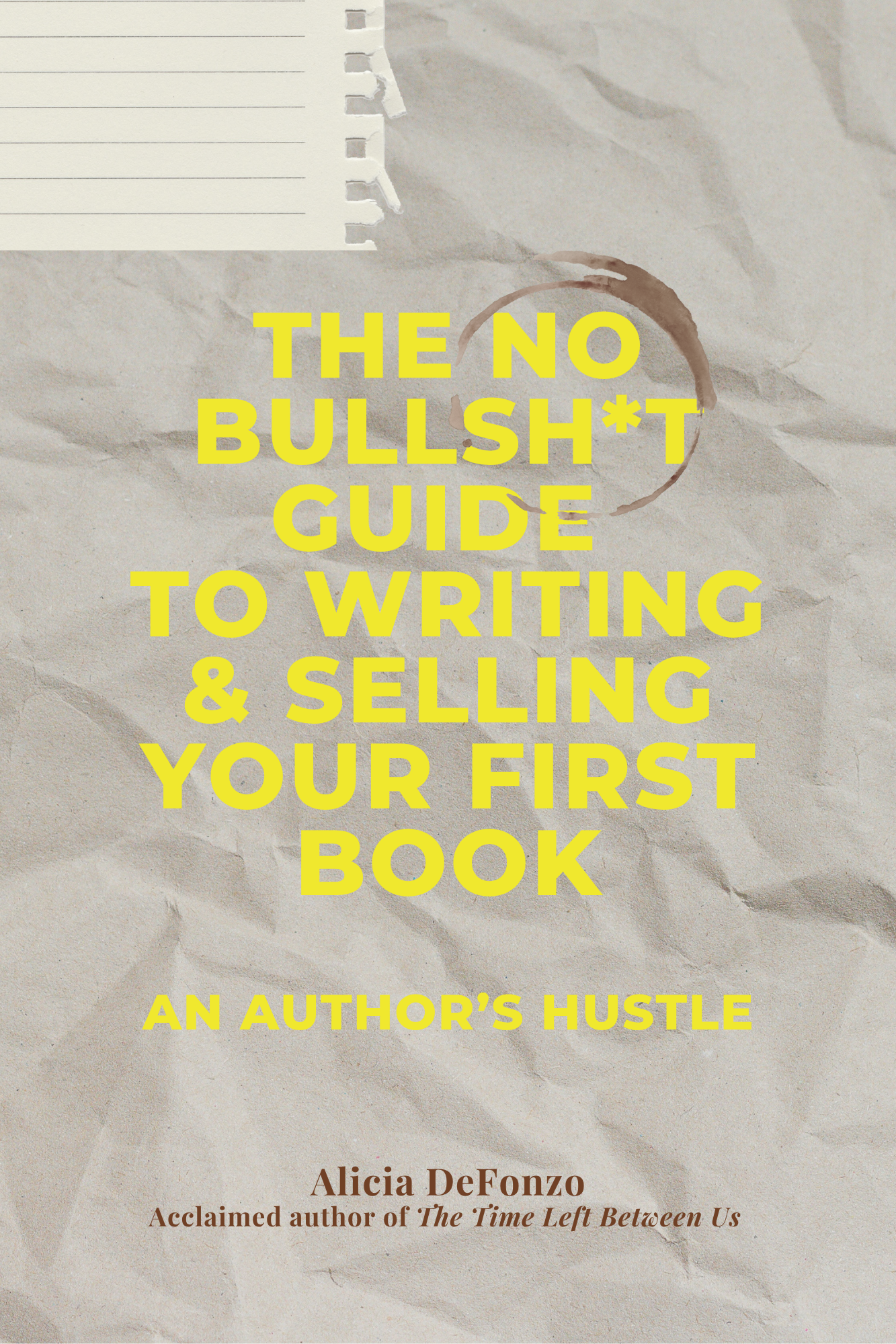 The No Bullsh*t Guide to Writing & Selling Your First Book: An Author's Hustle