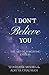 I Don't Believe You: The Ar...
