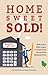 Home Sweet Sold!: Real Advi...