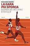 La gara più sporca: Ben Johnson, Carl Lewis e la finale dei 100 a Seul 88 (Italian Edition) La gara più sporca: Ben Johnson, Carl Lewis e la finale dei 100 a Seul 88 (Italian Edition)