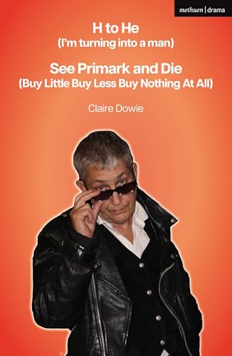 H to He (I'm turning into a man) and See Primark and Die (Buy Little Buy Less Buy Nothing At All) (Modern Plays)