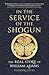 In the Service of the Shogun: The Real Story of William Adams