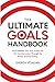 The Ultimate Goals Handbook: The Complete System for Life Transformation Through The Power of Goal Setting