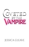 Coveted by the Vampire : Steamy Vampire Fantasy Romance