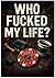 Who Fucked My Life