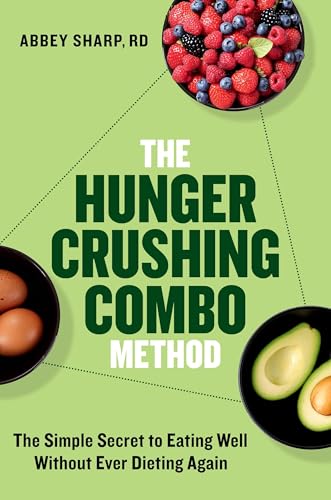 The Hunger Crushing Combo Method: The Simple Secret to Eating Well Without Ever Dieting Again (Hardcover)