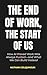 The End of Work, The Start ...