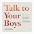 Talk to Your Boys: 16 Conversations to Help Tweens and Teens Grow into Confident, Caring Young Men